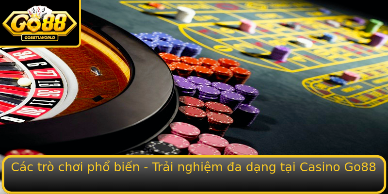 Các trò chơi phổ biến - Trải nghiệm đa dạng tại Casino Go88